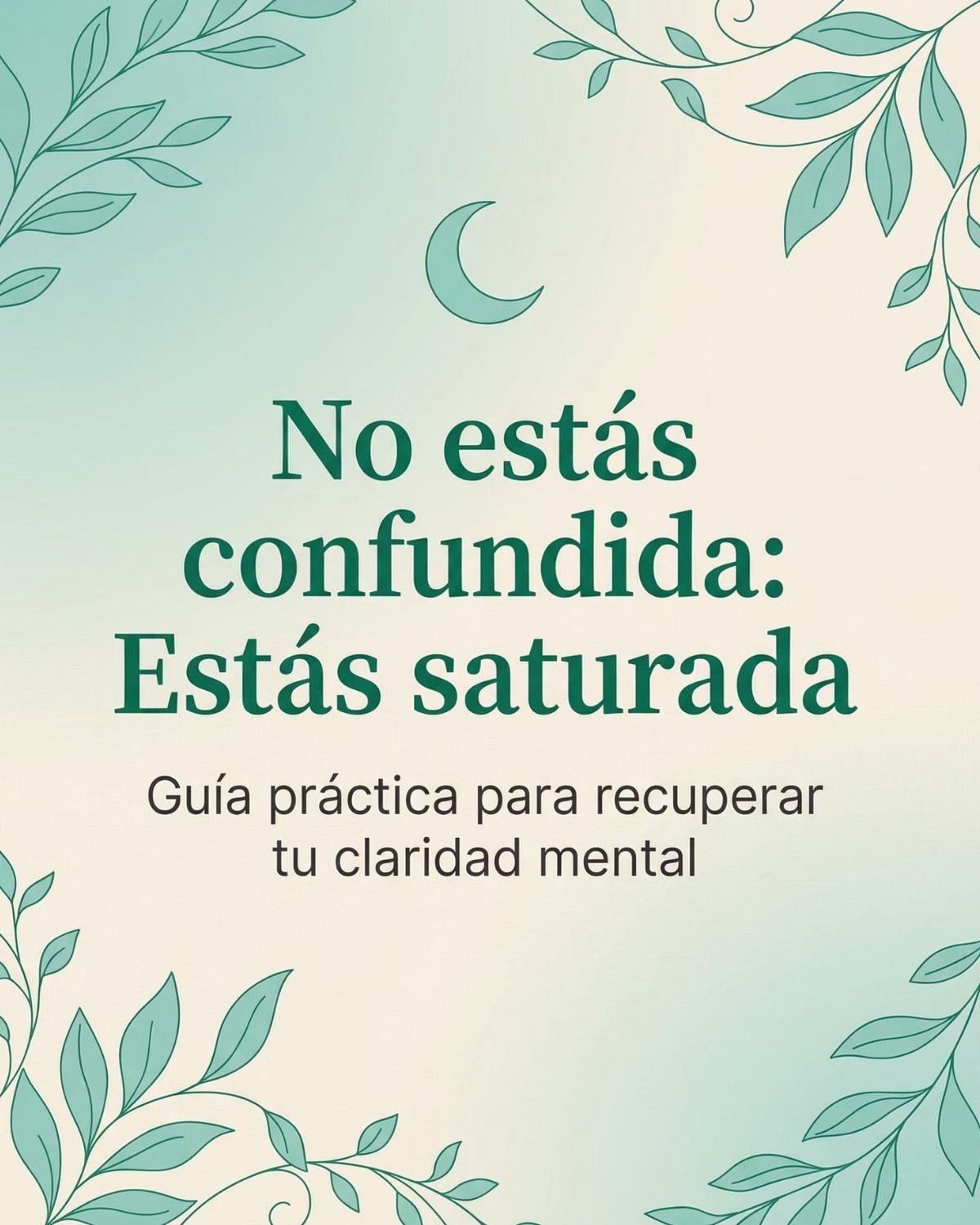 No estás confundida, estás saturada